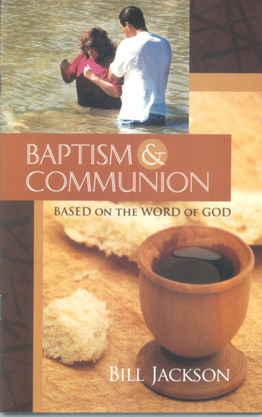 Baptism & Communion: Based on the Word of God - Bill Jackson