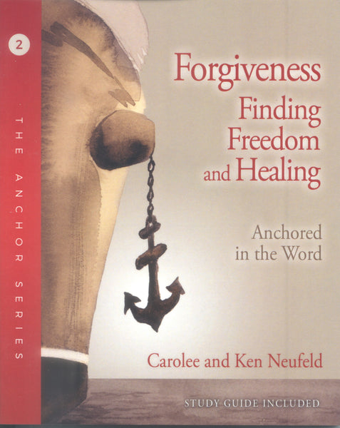 Forgiveness Finding Freedom and Healing - Carolee and Ken Neufeld