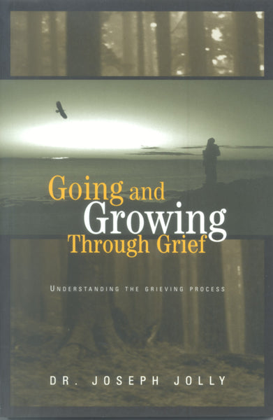 Going and Growing Through Grief - Dr. Joseph Jolly