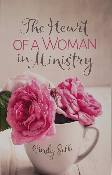 The Heart of a Woman in Ministry - Cindy Selke