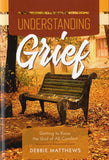 Understanding Grief: Getting to Know the God of All Comfort - Debbie Matthews